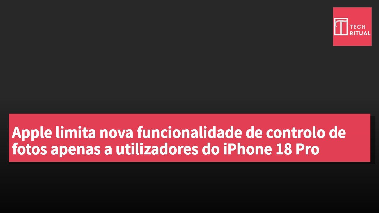 Apple limita nova funcionalidade de controlo de fotos apenas a utilizadores do iPhone 18 Pro