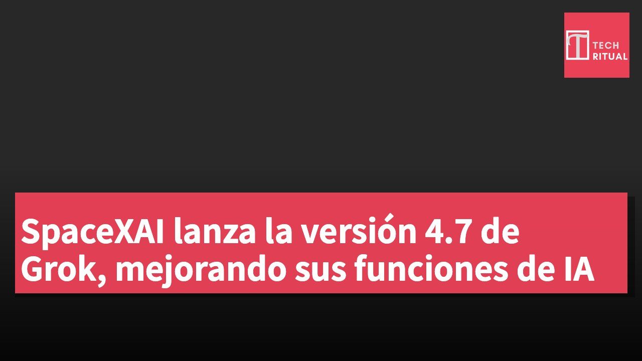 SpaceXAI lanza la versión 4.7 de Grok, mejorando sus funciones de IA