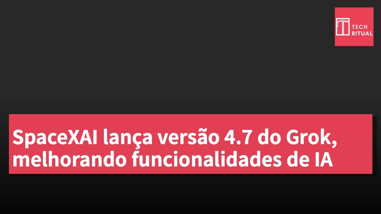 SpaceXAI lança versão 4.7 do Grok, melhorando funcionalidades de IA