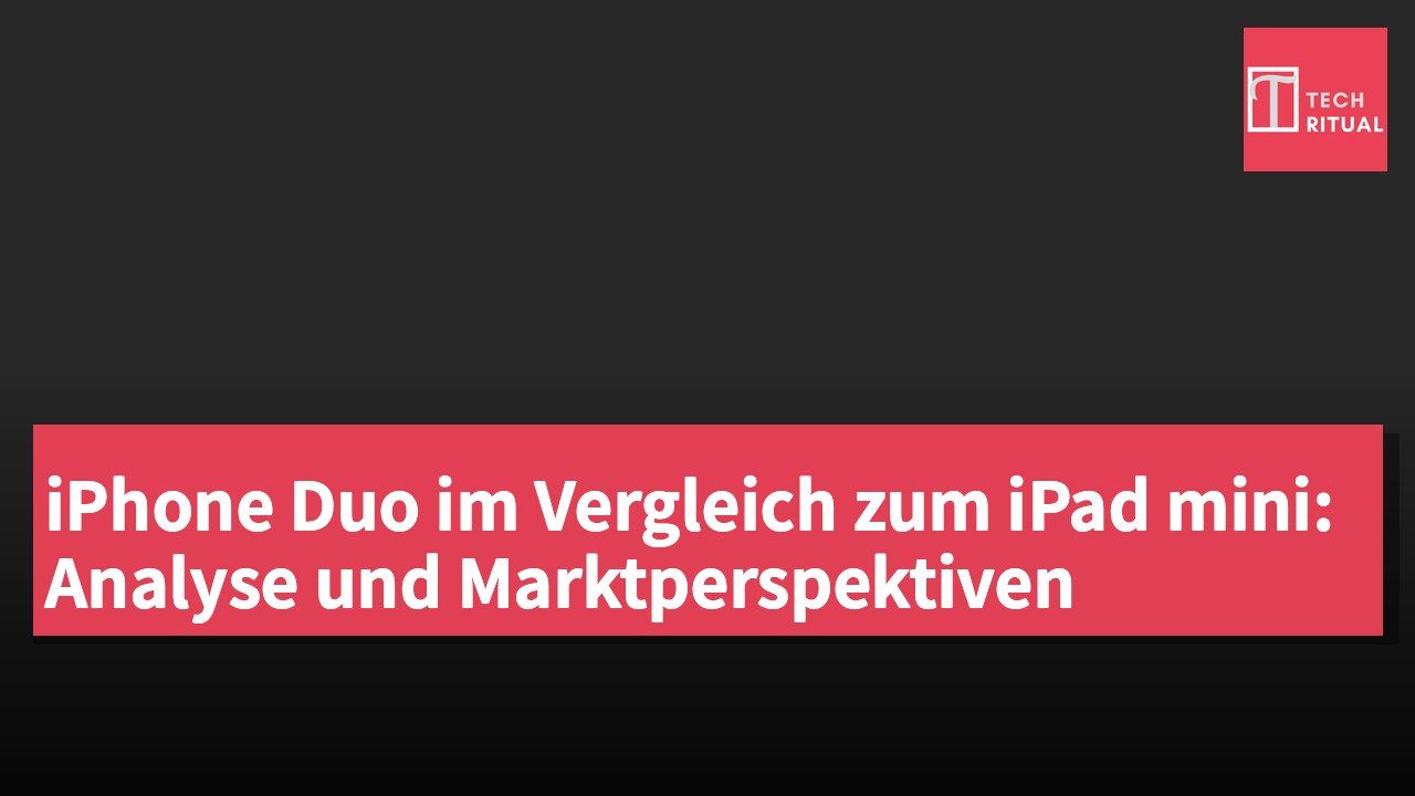 iPhone Duo im Vergleich zum iPad mini: Analyse und Marktperspektiven