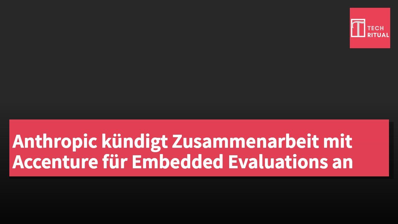 Anthropic kündigt Zusammenarbeit mit Accenture für Embedded Evaluations an