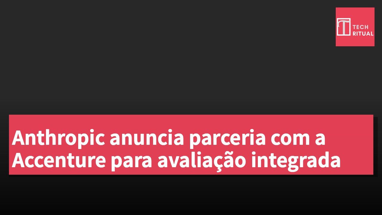 Anthropic anuncia parceria com a Accenture para avaliação integrada
