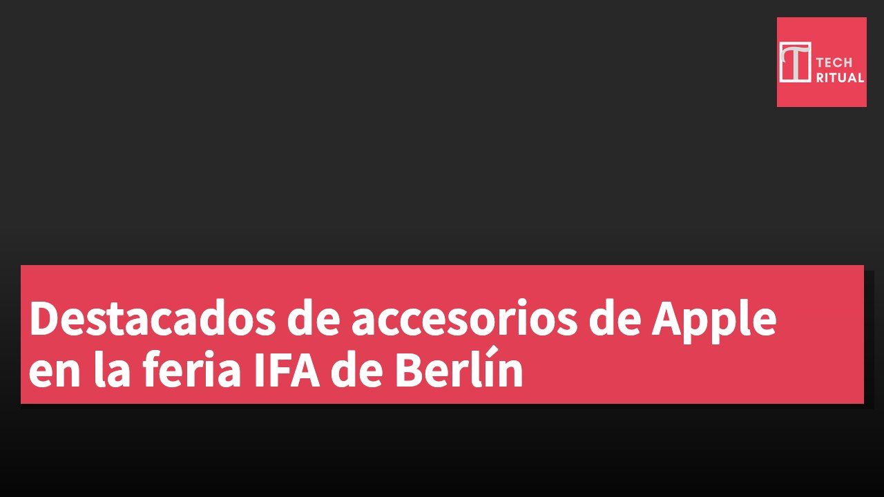 Destacados de accesorios de Apple en la feria IFA de Berlín