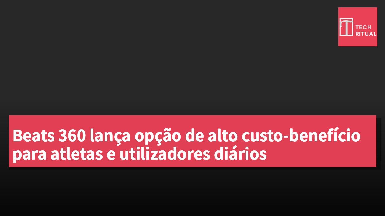 Beats 360 lança opção de alto custo-benefício para atletas e utilizadores diários
