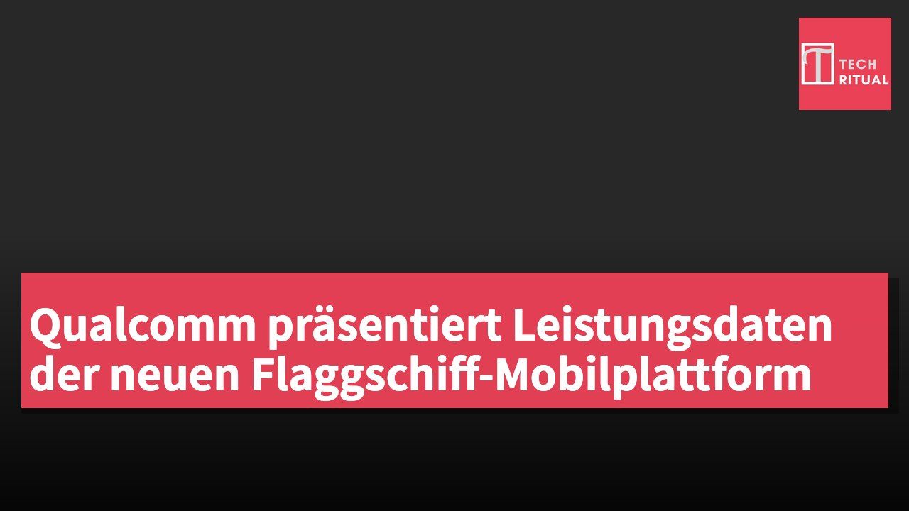 Qualcomm präsentiert Leistungsdaten der neuen Flaggschiff-Mobilplattform