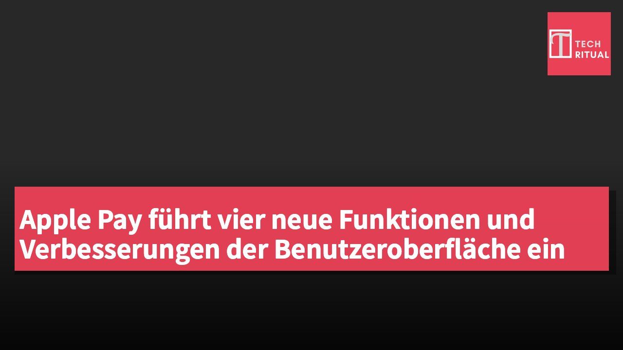 Apple Pay führt vier neue Funktionen und Verbesserungen der Benutzeroberfläche ein