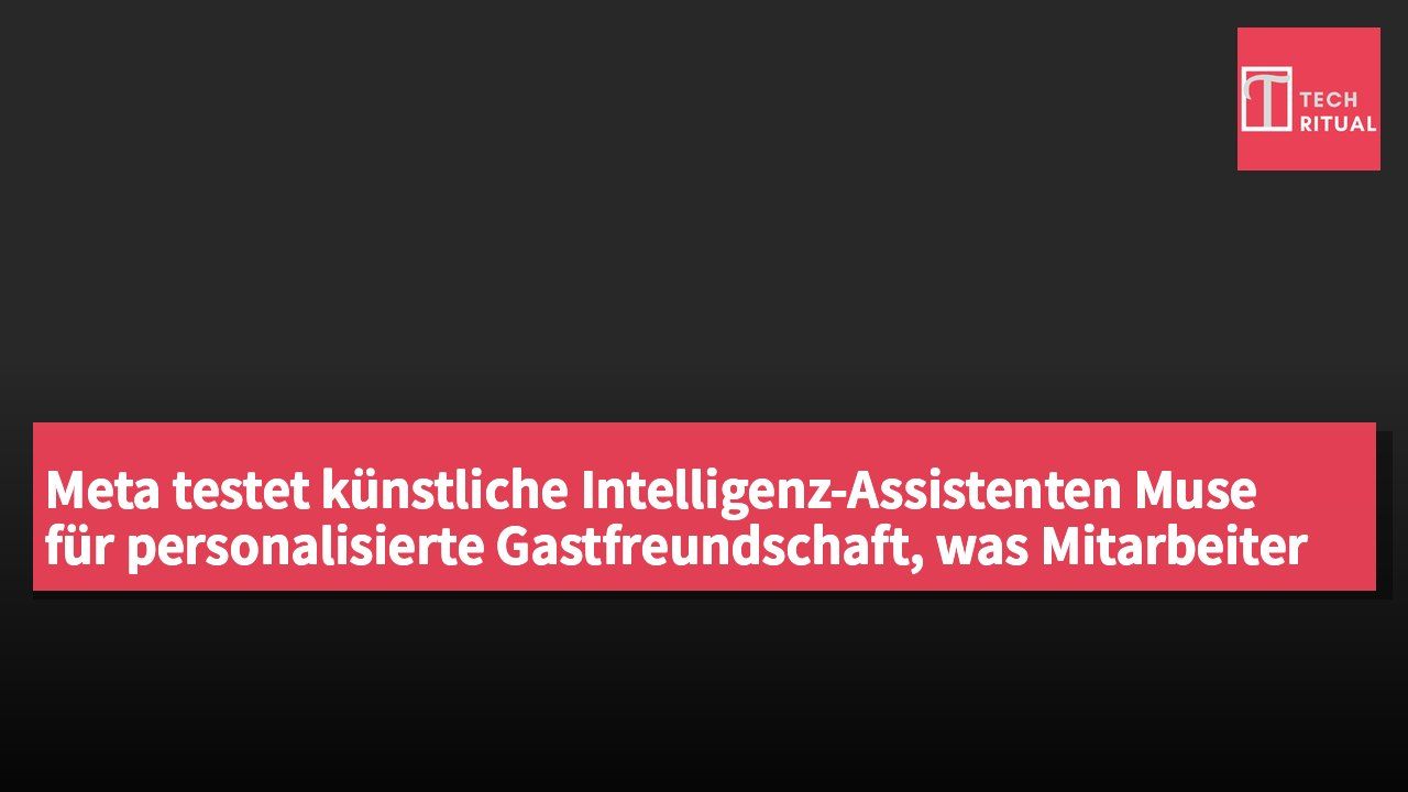 Meta testet künstliche Intelligenz-Assistenten Muse für personalisierte Gastfreundschaft, was Mitarbeiter zur Privatsphärebedenken führt