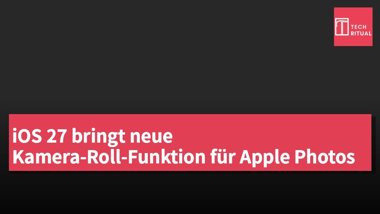 iOS 27 bringt neue Kamera-Roll-Funktion für Apple Photos