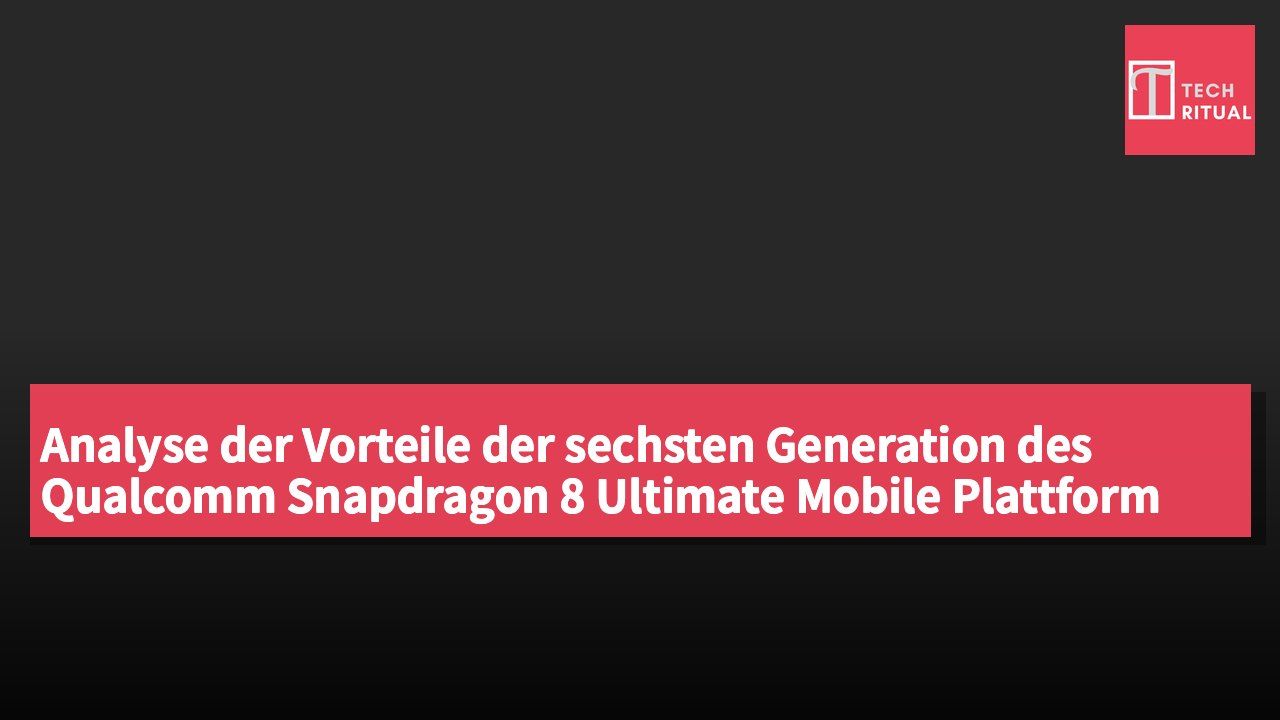 Analyse der Vorteile der sechsten Generation des Qualcomm Snapdragon 8 Ultimate Mobile Plattform und deren Übertreffen des Apple A20 Pro