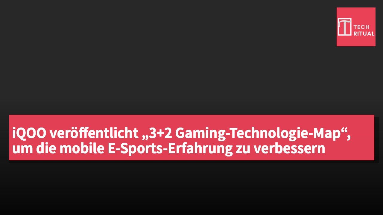 iQOO veröffentlicht „3+2 Gaming-Technologie-Map“, um die mobile E-Sports-Erfahrung zu verbessern