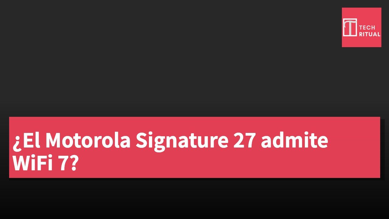 ¿El Motorola Signature 27 admite WiFi 7?