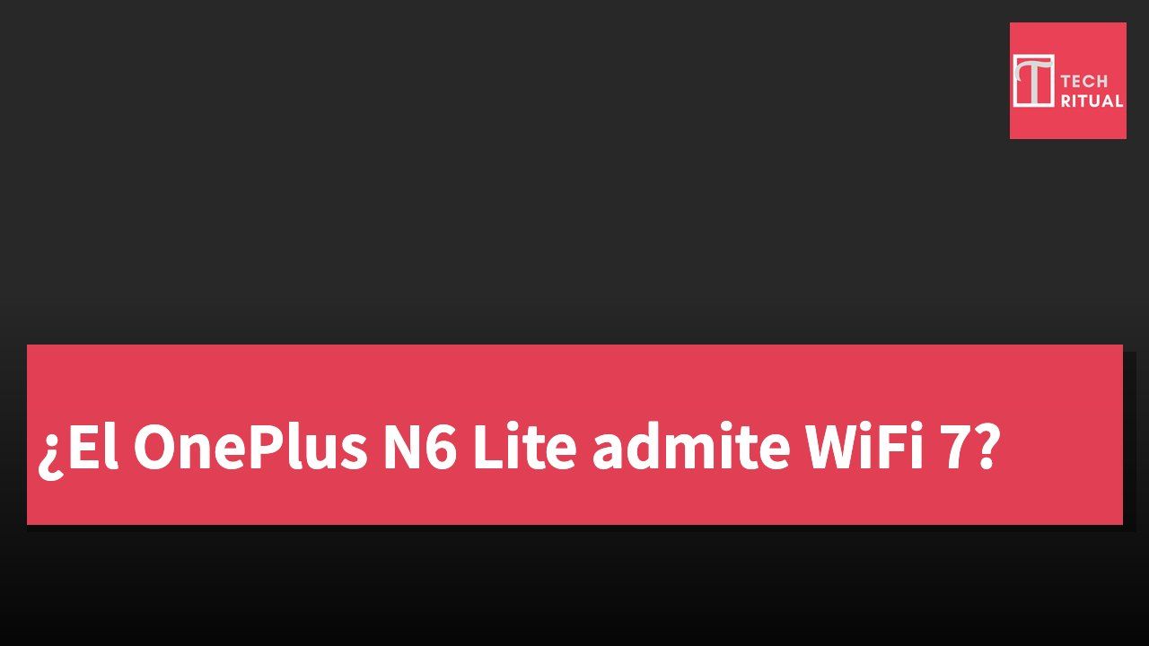 ¿El OnePlus N6 Lite admite WiFi 7?
