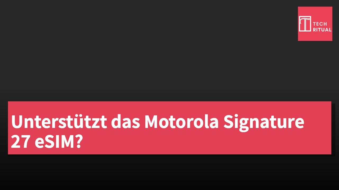 Unterstützt das Motorola Signature 27 eSIM?