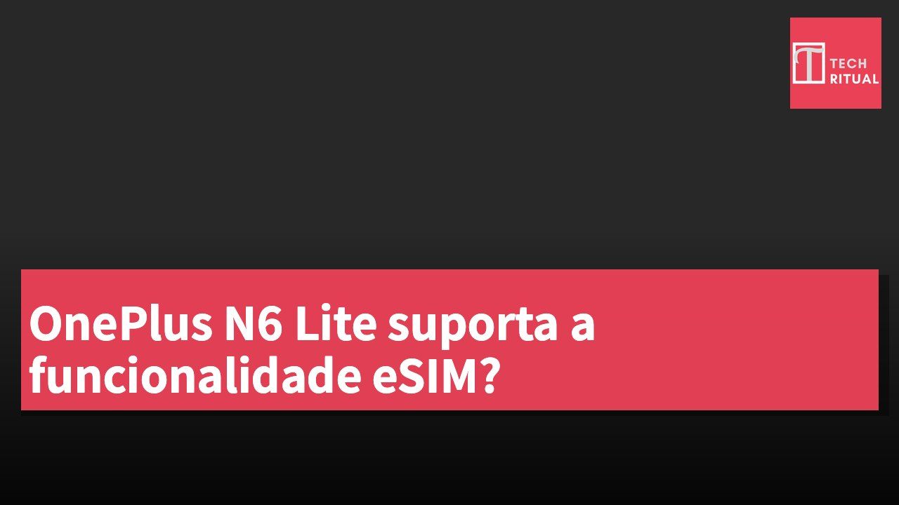 OnePlus N6 Lite suporta a funcionalidade eSIM?
