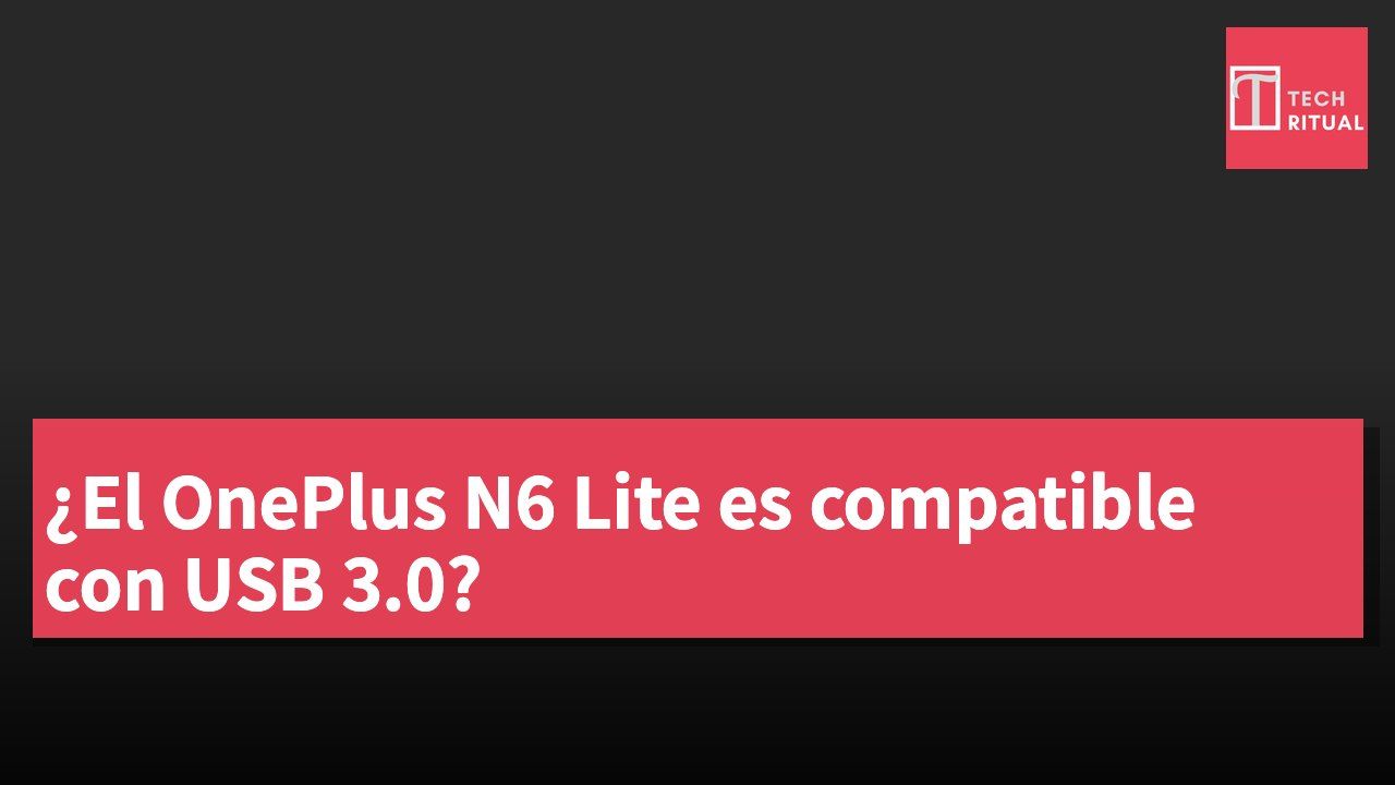 ¿El OnePlus N6 Lite es compatible con USB 3.0?