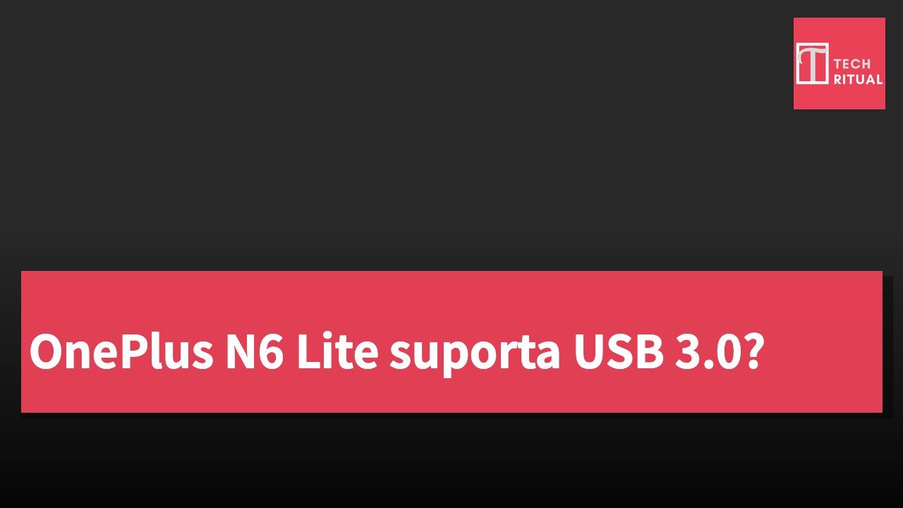 OnePlus N6 Lite suporta USB 3.0?