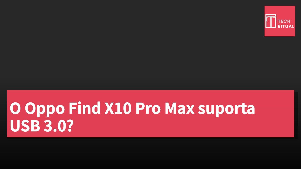 O Oppo Find X10 Pro Max suporta USB 3.0?