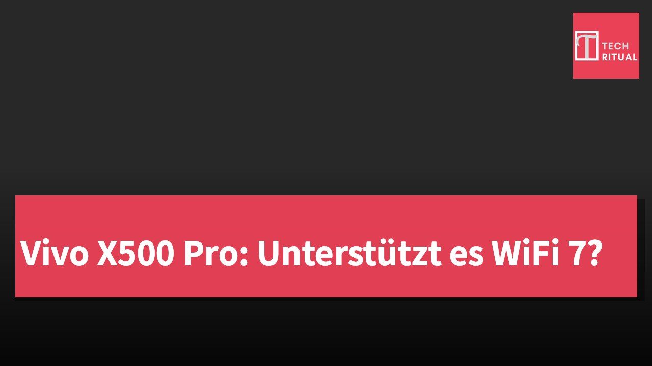 Vivo X500 Pro: Unterstützt es WiFi 7?