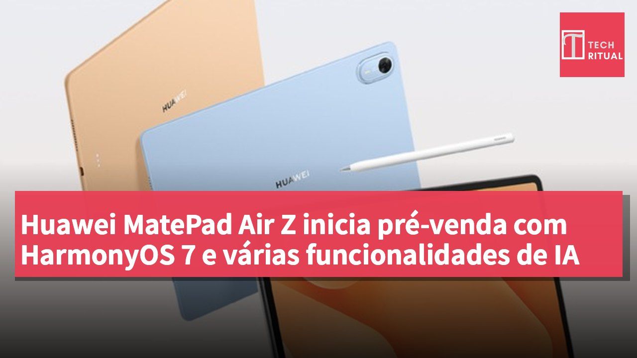 Huawei MatePad Air Z inicia pré-venda com HarmonyOS 7 e várias funcionalidades de IA