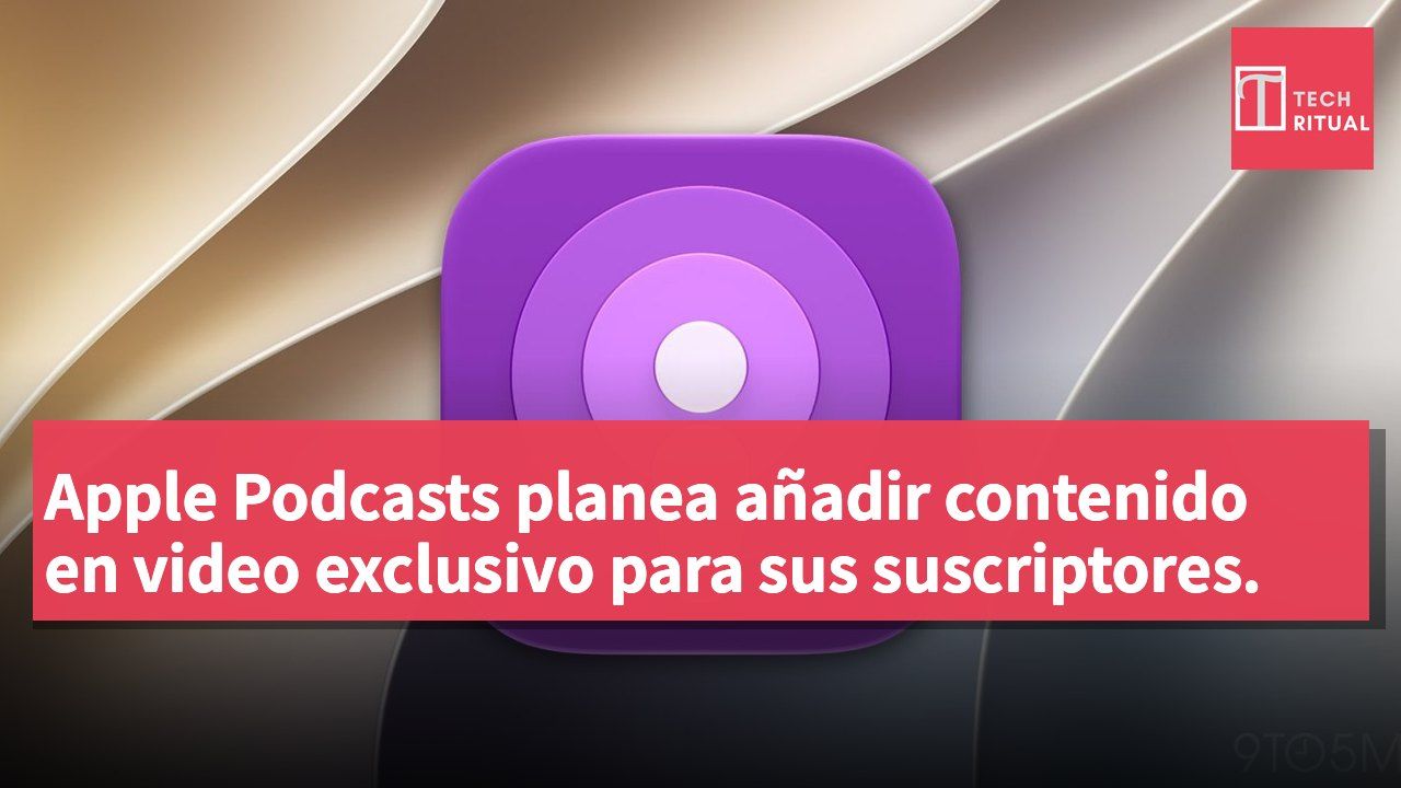 Apple Podcasts planea añadir contenido en video exclusivo para sus suscriptores.
