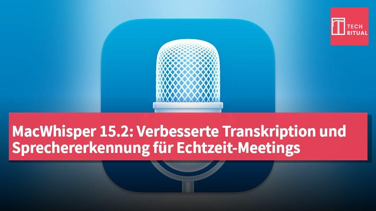 MacWhisper 15.2: Verbesserte Transkription und Sprechererkennung für Echtzeit-Meetings