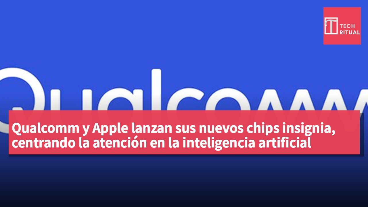 Qualcomm y Apple lanzan sus nuevos chips insignia, centrando la atención en la inteligencia artificial