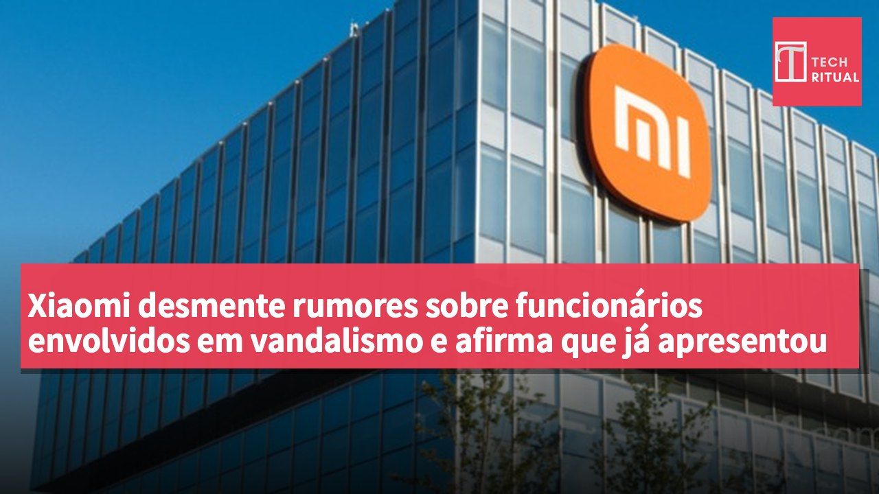 Xiaomi desmente rumores sobre funcionários envolvidos em vandalismo e afirma que já apresentou queixa às autoridades.