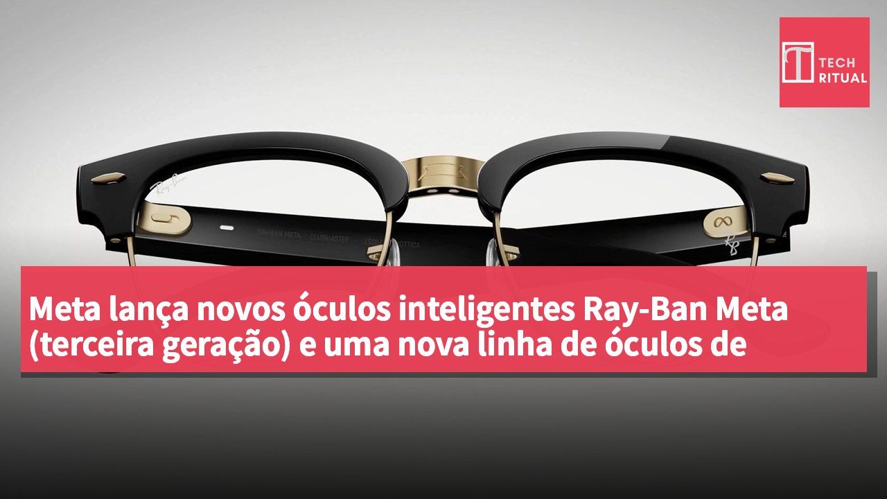 Meta lança novos óculos inteligentes Ray-Ban Meta (terceira geração) e uma nova linha de óculos de áudio.