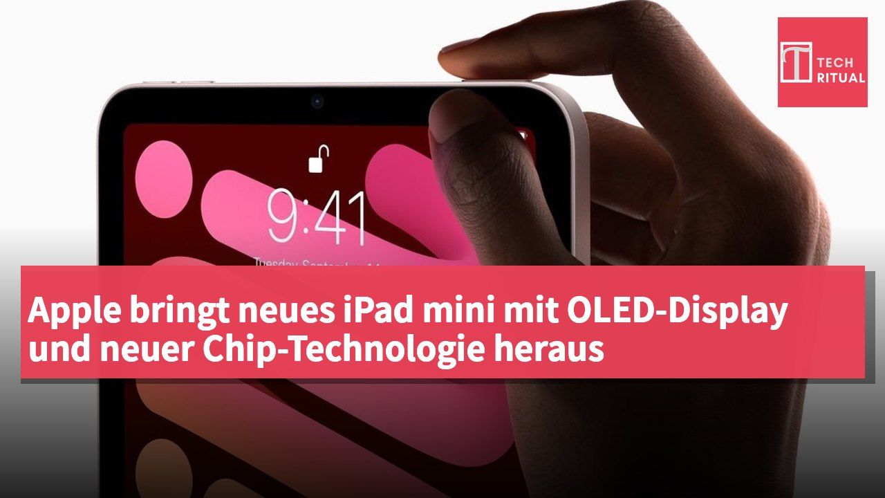 Apple bringt neues iPad mini mit OLED-Display und neuer Chip-Technologie heraus