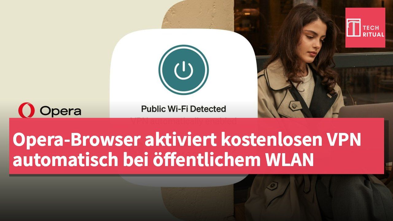 Opera-Browser aktiviert kostenlosen VPN automatisch bei öffentlichem WLAN