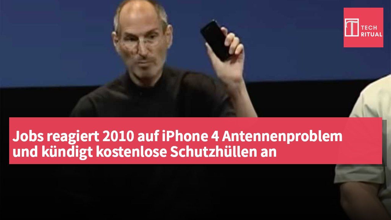 Jobs reagiert 2010 auf iPhone 4 Antennenproblem und kündigt kostenlose Schutzhüllen an