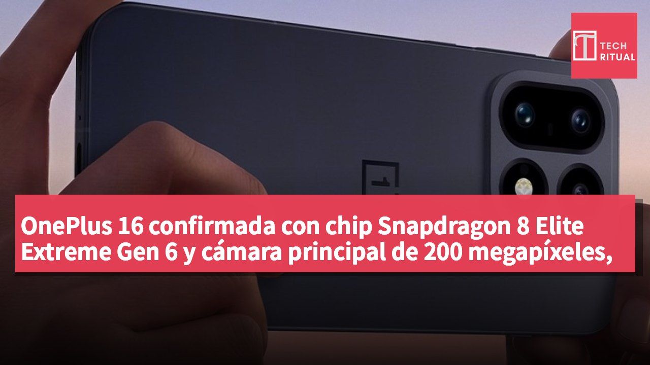 OnePlus 16 confirmada con chip Snapdragon 8 Elite Extreme Gen 6 y cámara principal de 200 megapíxeles, debutará en el mercado chino.