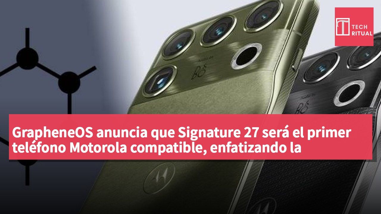 GrapheneOS anuncia que Signature 27 será el primer teléfono Motorola compatible, enfatizando la seguridad y la protección de la privacidad.