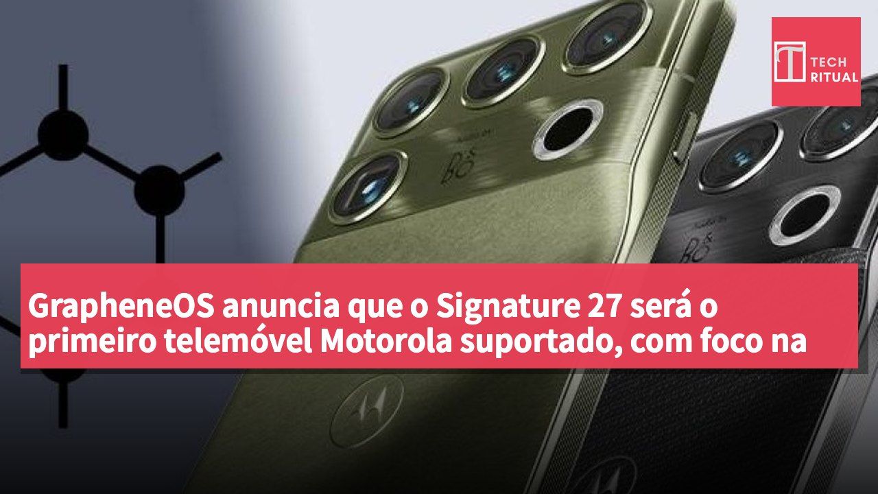 GrapheneOS anuncia que o Signature 27 será o primeiro telemóvel Motorola suportado, com foco na segurança e proteção da privacidade.