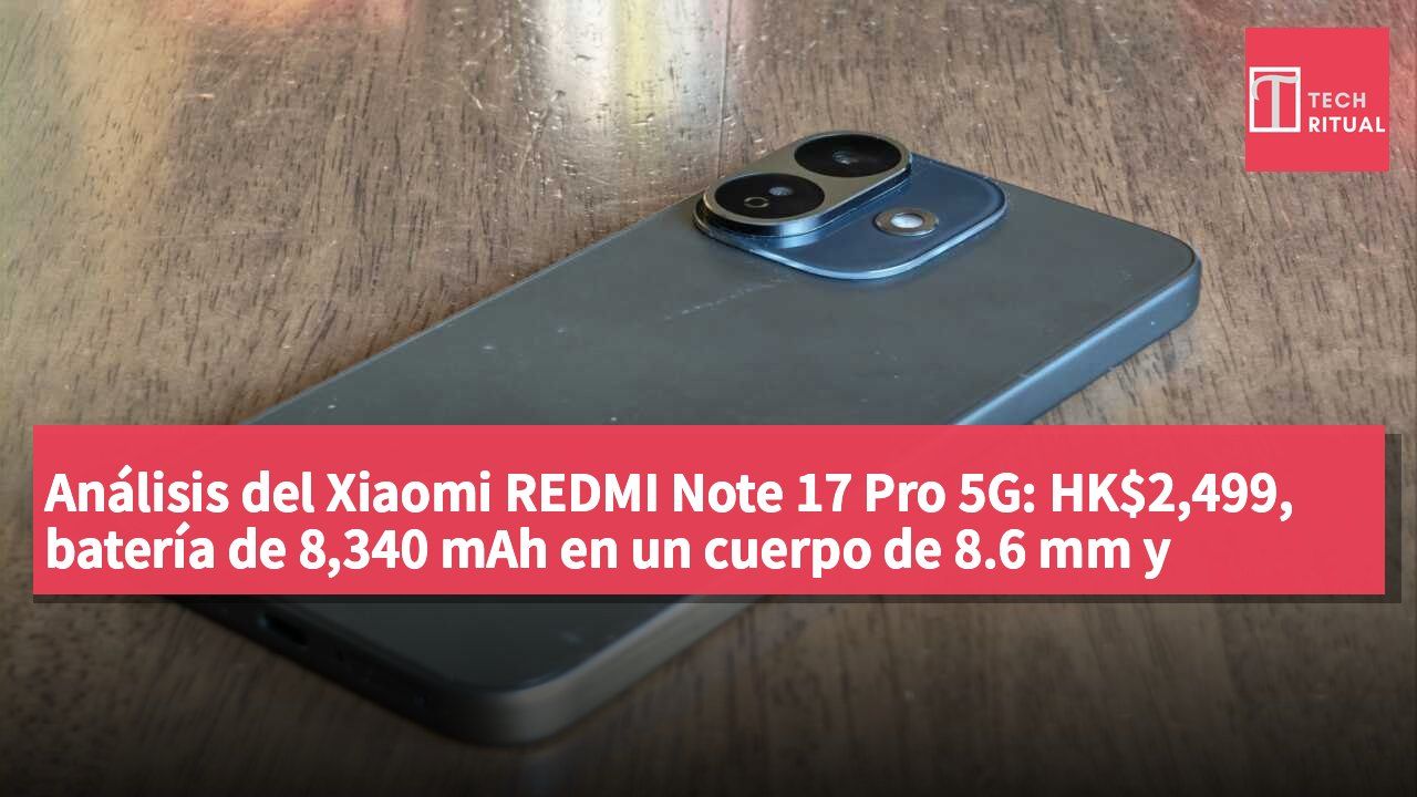 Análisis del Xiaomi REDMI Note 17 Pro 5G: HK$2,499, batería de 8,340 mAh en un cuerpo de 8.6 mm y cámara de 50 MP con OIS para fotografía urbana