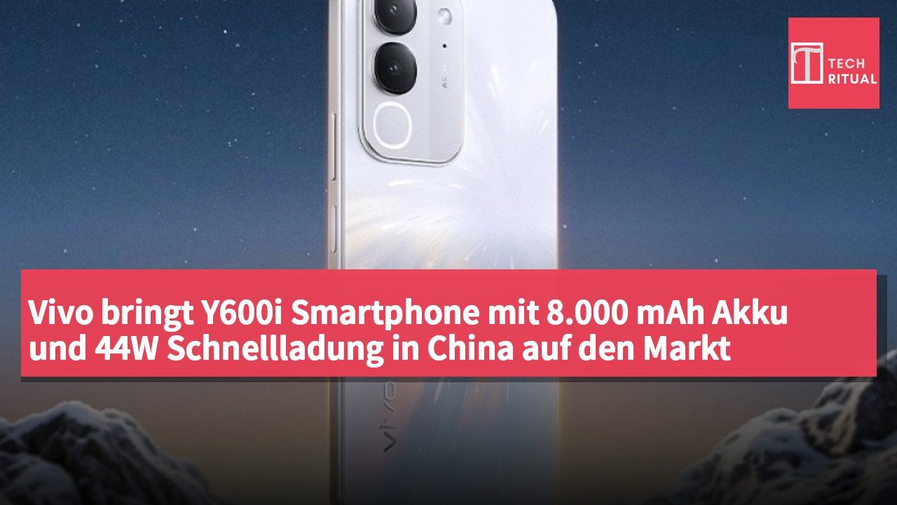 Vivo bringt Y600i Smartphone mit 8.000 mAh Akku und 44W Schnellladung in China auf den Markt