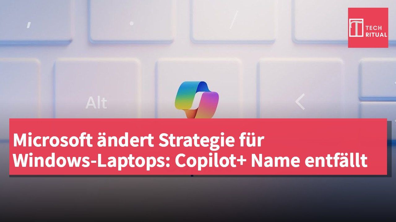 Microsoft ändert Strategie für Windows-Laptops: Copilot+ Name entfällt