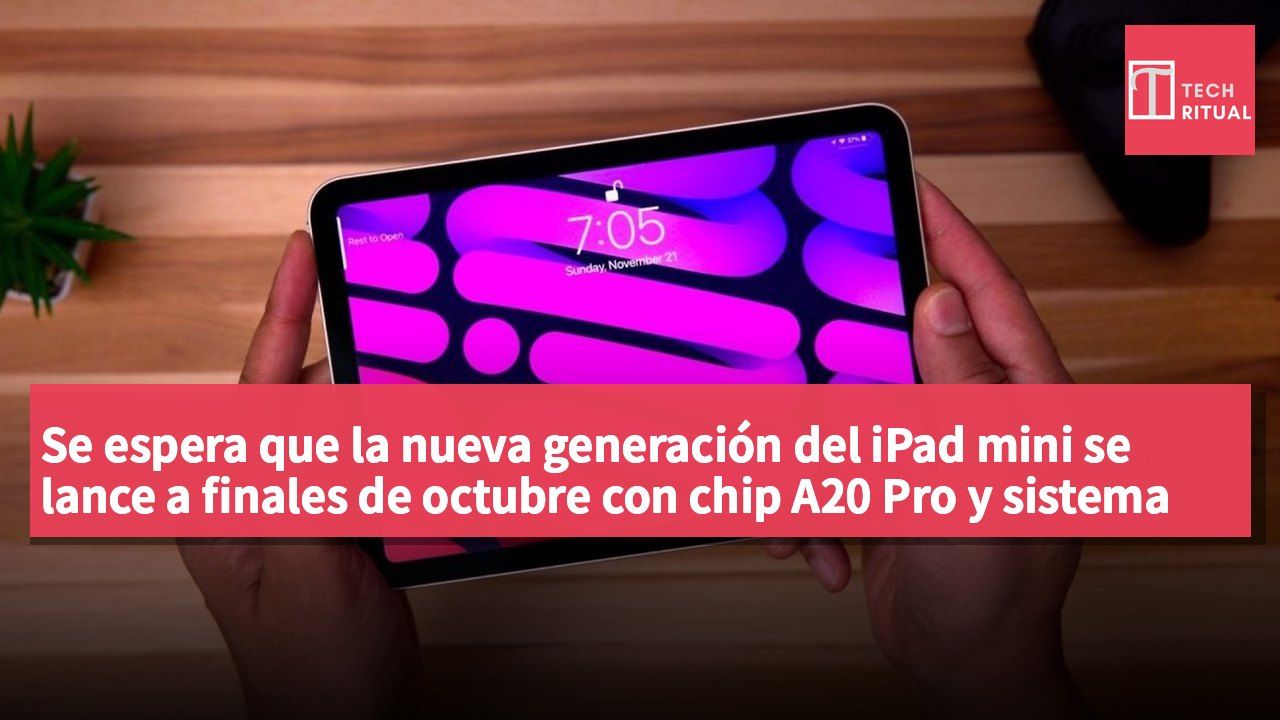 Se espera que la nueva generación del iPad mini se lance a finales de octubre con chip A20 Pro y sistema de audio mejorado.