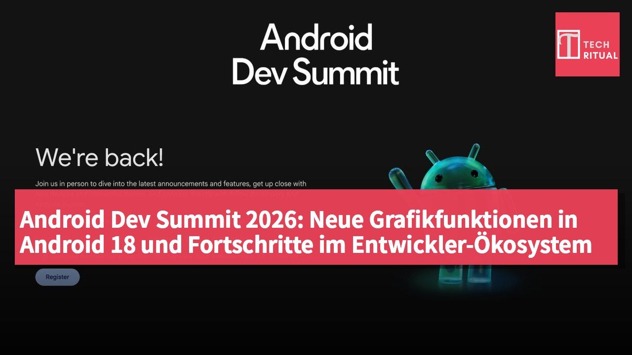Android Dev Summit 2026: Neue Grafikfunktionen in Android 18 und Fortschritte im Entwickler-Ökosystem