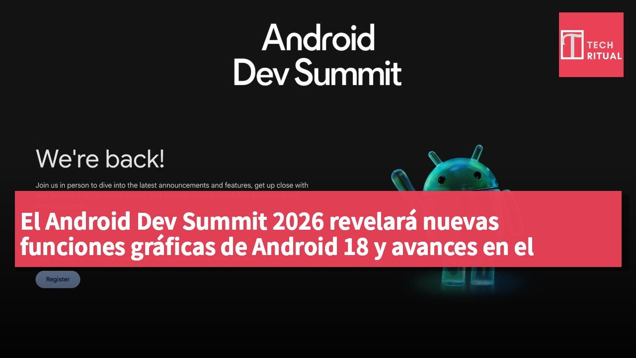 El Android Dev Summit 2026 revelará nuevas funciones gráficas de Android 18 y avances en el ecosistema para desarrolladores