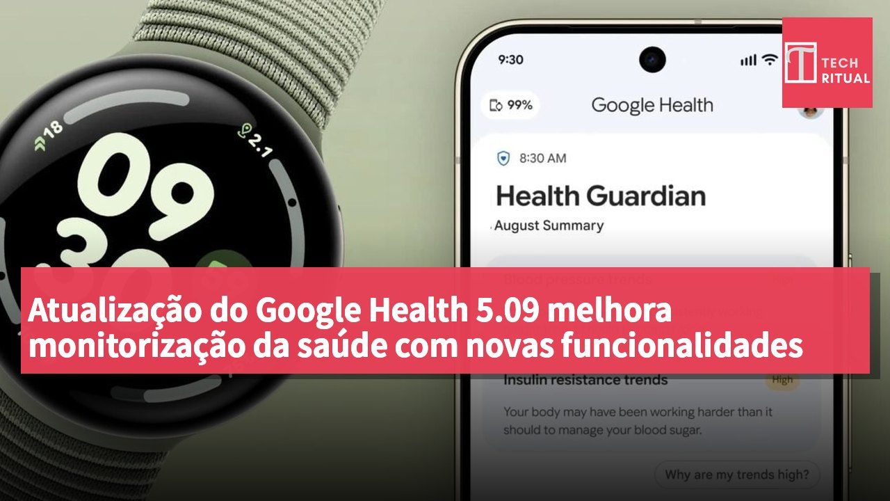 Atualização do Google Health 5.09 melhora monitorização da saúde com novas funcionalidades para pressão arterial e tendências de saúde metabólica