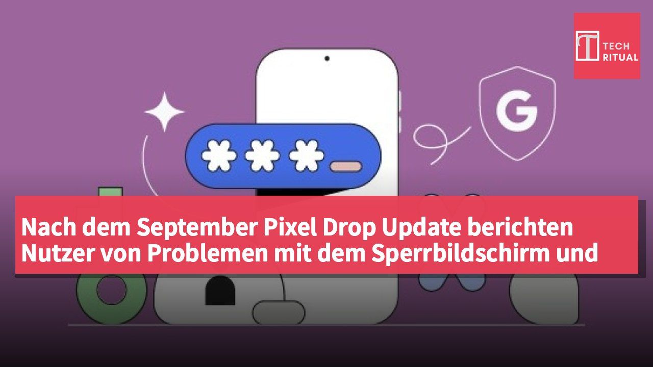 Nach dem September Pixel Drop Update berichten Nutzer von Problemen mit dem Sperrbildschirm und können ihr Smartphone nicht entsperren.