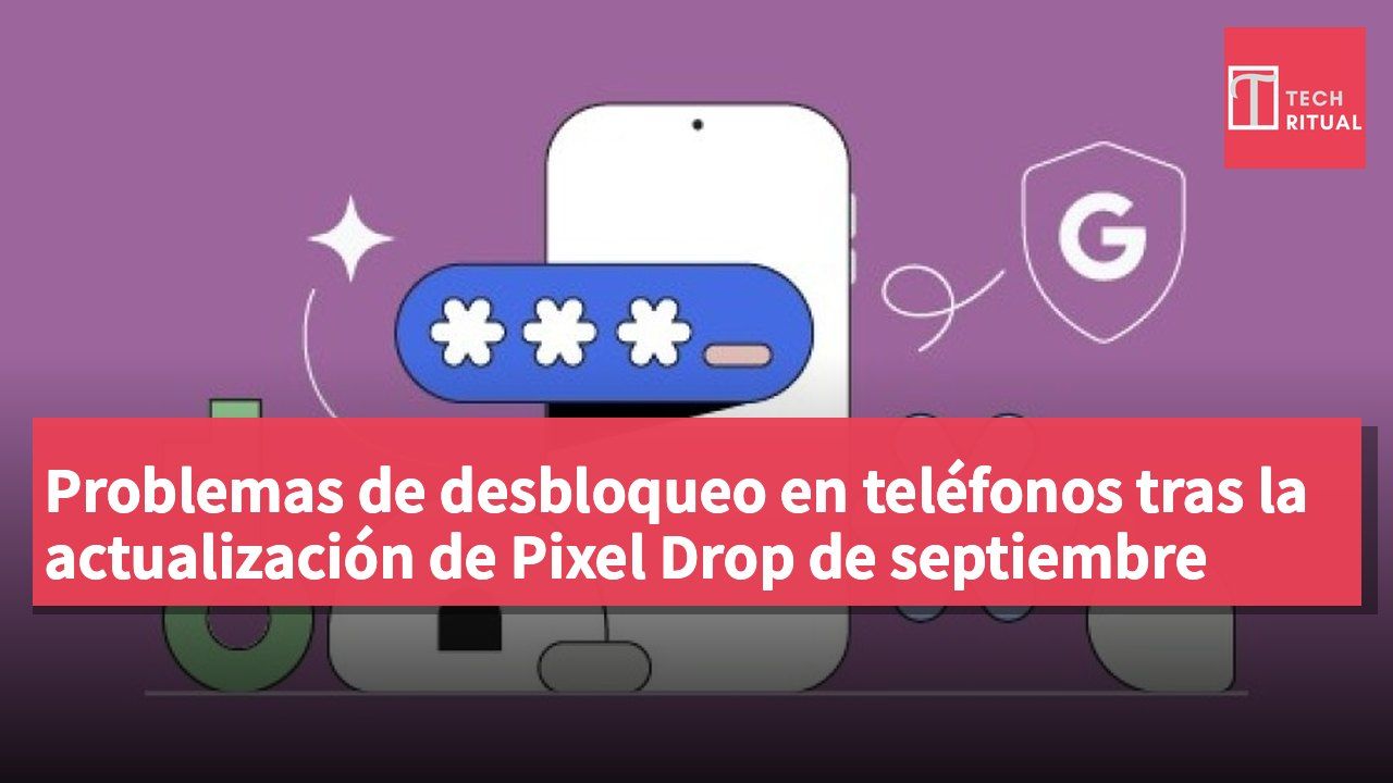 Problemas de desbloqueo en teléfonos tras la actualización de Pixel Drop de septiembre