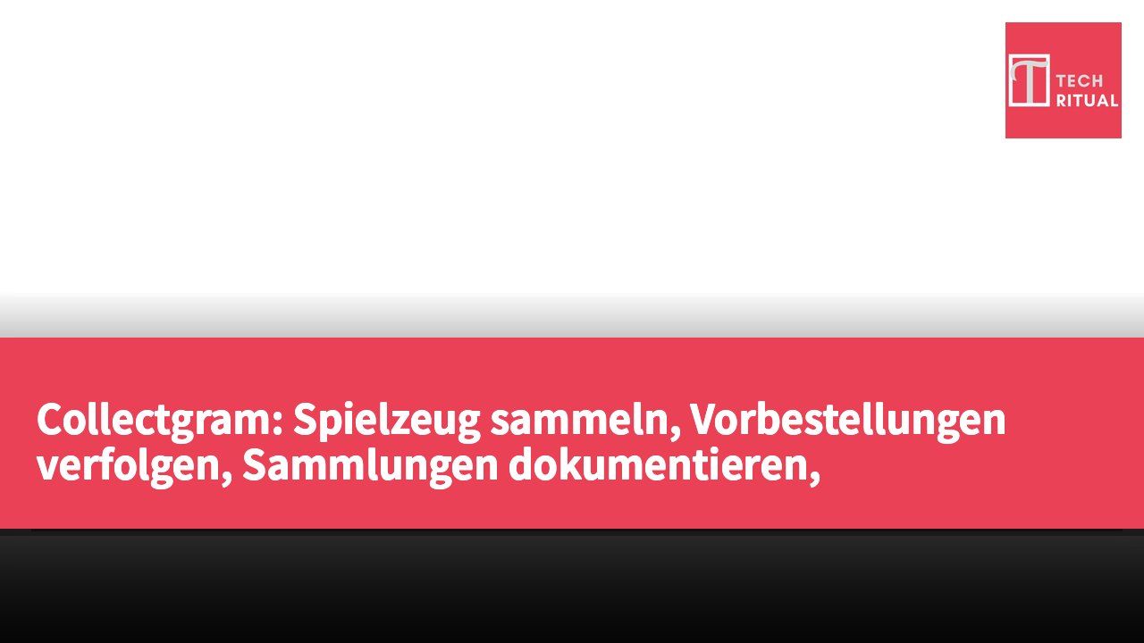 Collectgram: Spielzeug sammeln, Vorbestellungen verfolgen, Sammlungen dokumentieren, Hintergründe wechseln, Sammelkarten erstellen