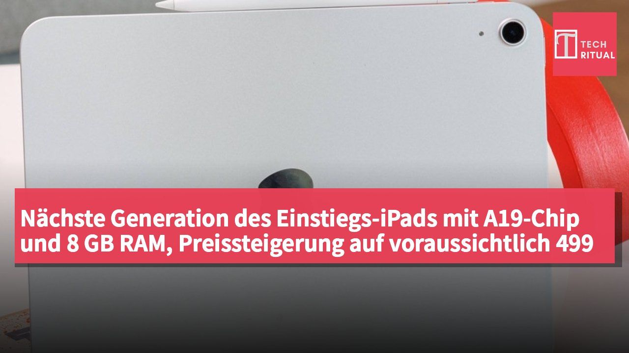 Nächste Generation des Einstiegs-iPads mit A19-Chip und 8 GB RAM, Preissteigerung auf voraussichtlich 499 US-Dollar