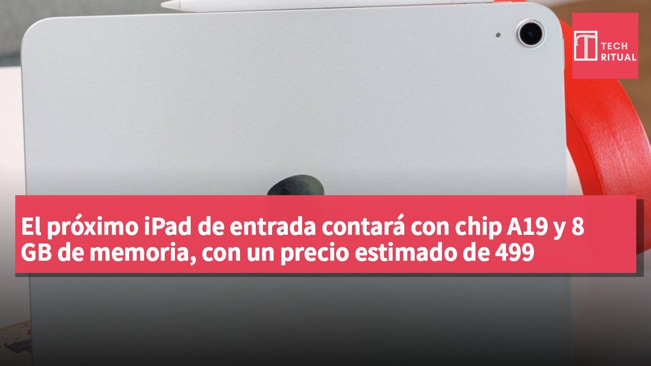 El próximo iPad de entrada contará con chip A19 y 8 GB de memoria, con un precio estimado de 499 dólares.