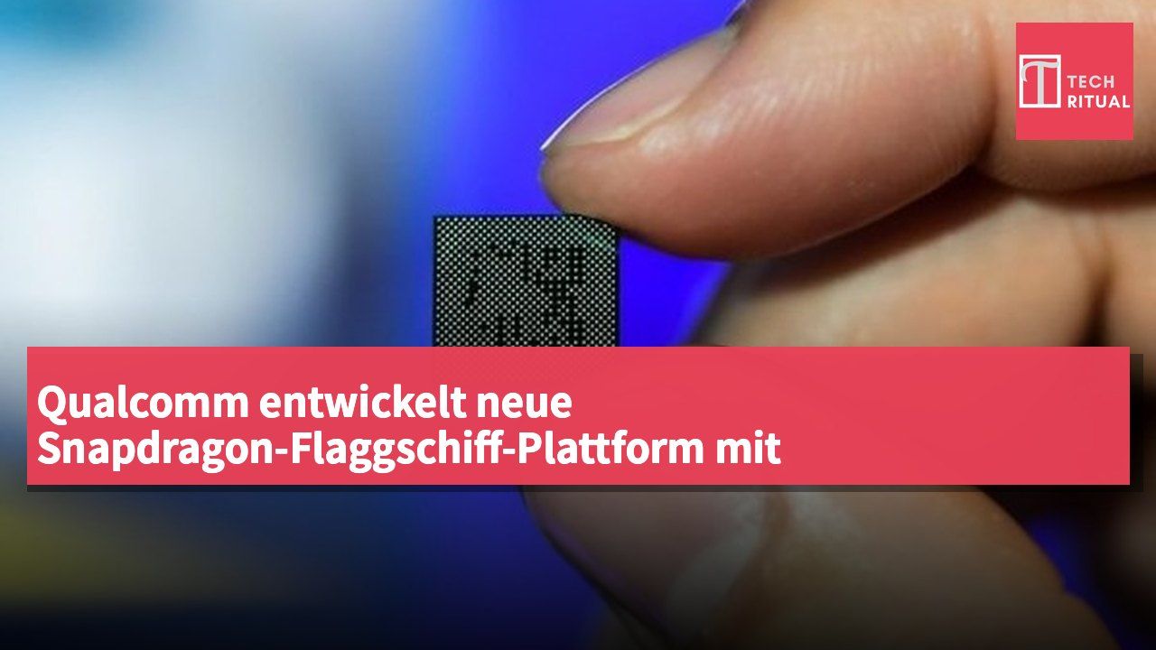 Qualcomm entwickelt neue Snapdragon-Flaggschiff-Plattform mit Ziel-Taktfrequenz von 5,40 GHz