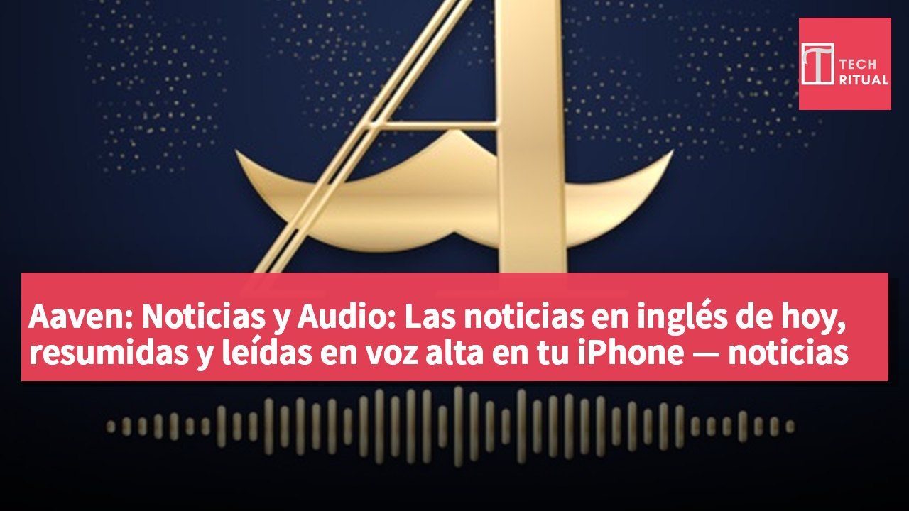 Aaven: Noticias y Audio: Las noticias en inglés de hoy, resumidas y leídas en voz alta en tu iPhone — noticias que escuchas, no que desplazas.