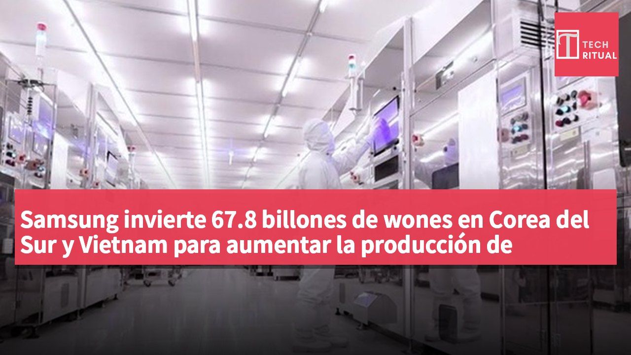 Samsung invierte 67.8 billones de wones en Corea del Sur y Vietnam para aumentar la producción de sustratos de semiconductores AI