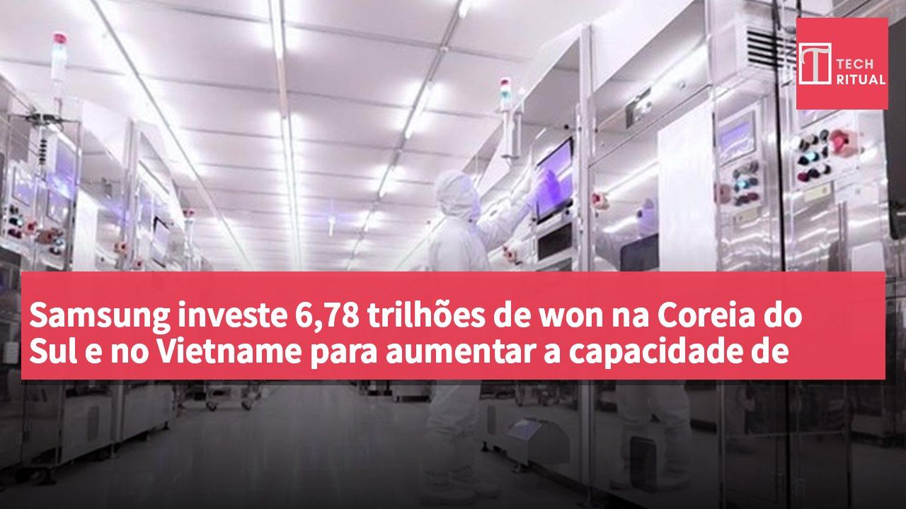Samsung investe 6,78 trilhões de won na Coreia do Sul e no Vietname para aumentar a capacidade de produção de substratos de semicondutores para IA